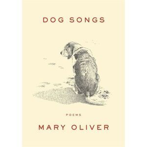 Dog Songs: Poems -- Mary Oliver